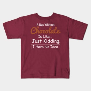 A Day Without Chocolate is like...just kidding i have no idea Chocolate Lovers Kids T-Shirt